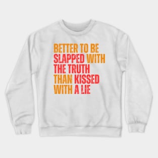 Better to be slapped with the truth than kissed with a lie typography design Crewneck Sweatshirt